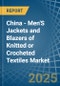 China - Men'S Jackets and Blazers of Knitted or Crocheted Textiles - Market Analysis, Forecast, Size, Trends and Insights - Product Thumbnail Image