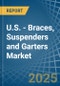 U.S. - Braces, Suspenders and Garters - Market Analysis, Forecast, Size, Trends and Insights - Product Thumbnail Image