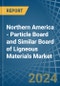 Northern America - Particle Board and Similar Board of Ligneous Materials (Excluding Wood) - Market Analysis, Forecast, Size, Trends and Insights - Product Thumbnail Image