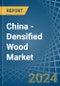 China - Densified Wood - Market Analysis, Forecast, Size, Trends and Insights - Product Thumbnail Image
