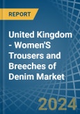 United Kingdom - Women'S Trousers and Breeches of Denim (Excluding Workwear) - Market Analysis, Forecast, Size, Trends and Insights- Product Image