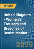 United Kingdom - Women'S Trousers and Breeches of Denim (Excluding Workwear) - Market Analysis, Forecast, Size, Trends and Insights- Product Image