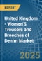 United Kingdom - Women'S Trousers and Breeches of Denim (Excluding Workwear) - Market Analysis, Forecast, Size, Trends and Insights - Product Image