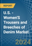 U.S. - Women'S Trousers and Breeches of Denim (Excluding Workwear) - Market Analysis, Forecast, Size, Trends and Insights- Product Image