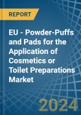 EU - Powder-Puffs and Pads for the Application of Cosmetics or Toilet Preparations - Market Analysis, forecast, Size, Trends and Insights- Product Image