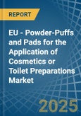 EU - Powder-Puffs and Pads for the Application of Cosmetics or Toilet Preparations - Market Analysis, forecast, Size, Trends and Insights- Product Image