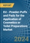 EU - Powder-Puffs and Pads for the Application of Cosmetics or Toilet Preparations - Market Analysis, forecast, Size, Trends and Insights - Product Thumbnail Image