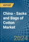 China - Sacks and Bags of Cotton - Market Analysis, Forecast, Size, Trends and Insights - Product Image
