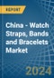 China - Watch Straps, Bands and Bracelets - Market Analysis, Forecast, Size, Trends and Insights - Product Thumbnail Image