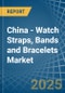 China - Watch Straps, Bands and Bracelets - Market Analysis, Forecast, Size, Trends and Insights - Product Thumbnail Image