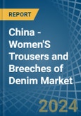 China - Women'S Trousers and Breeches of Denim (Excluding Workwear) - Market Analysis, Forecast, Size, Trends and Insights- Product Image