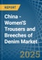 China - Women'S Trousers and Breeches of Denim (Excluding Workwear) - Market Analysis, Forecast, Size, Trends and Insights - Product Thumbnail Image