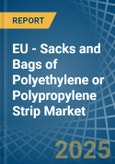 EU - Sacks and Bags of Polyethylene or Polypropylene Strip - Market Analysis, Forecast, Size, Trends and Insights- Product Image