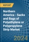 Northern America - Sacks and Bags of Polyethylene or Polypropylene Strip - Market Analysis, Forecast, Size, Trends and Insights - Product Image