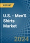 U.S. - Men'S Shirts (Knitted or Crocheted) - Market Analysis, Forecast, Size, Trends and Insights - Product Thumbnail Image