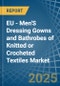 EU - Men'S Dressing Gowns and Bathrobes of Knitted or Crocheted Textiles - Market Analysis, Forecast, Size, Trends and Insights - Product Image