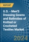 U.S. - Men'S Dressing Gowns and Bathrobes of Knitted or Crocheted Textiles - Market Analysis, Forecast, Size, Trends and Insights - Product Image