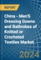 China - Men'S Dressing Gowns and Bathrobes of Knitted or Crocheted Textiles - Market Analysis, Forecast, Size, Trends and Insights - Product Image