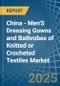 China - Men'S Dressing Gowns and Bathrobes of Knitted or Crocheted Textiles - Market Analysis, Forecast, Size, Trends and Insights - Product Thumbnail Image