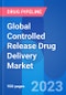 Global Controlled Release Drug Delivery Market, Drug Dosage, Price and Clinical Pipeline Insight 2029 - Product Image