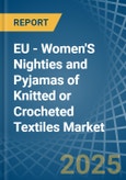 EU - Women'S Nighties and Pyjamas of Knitted or Crocheted Textiles - Market Analysis, Forecast, Size, Trends and Insights- Product Image