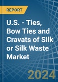 U.S. - Ties, Bow Ties and Cravats of Silk or Silk Waste (Excluding Knitted or Crocheted) - Market Analysis, Forecast, Size, Trends and Insights- Product Image