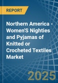 Northern America - Women'S Nighties and Pyjamas of Knitted or Crocheted Textiles - Market Analysis, Forecast, Size, Trends and Insights- Product Image
