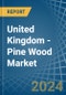 United Kingdom - Pine Wood - Market Analysis, Forecast, Size, Trends and Insights - Product Thumbnail Image