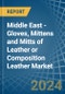 Middle East - Gloves, Mittens and Mitts of Leather or Composition Leather - Market Analysis, Forecast, Size, Trends and Insights - Product Thumbnail Image
