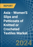 Asia - Women'S Slips and Petticoats of Knitted or Crocheted Textiles - Market Analysis, Forecast, Size, Trends and Insights- Product Image