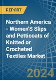 Northern America - Women'S Slips and Petticoats of Knitted or Crocheted Textiles - Market Analysis, Forecast, Size, Trends and Insights- Product Image