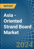 Asia - Oriented Strand Board (OSB) - Market Analysis, Forecast, Size, Trends and Insights- Product Image