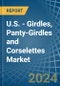 U.S. - Girdles, Panty-Girdles and Corselettes - Market Analysis, Forecast, Size, Trends and Insights - Product Image