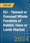 EU - Tanned or Dressed Whole Furskins of Rabbit, Hare or Lamb - Market Analysis, Forecast, Size, Trends and Insights - Product Thumbnail Image