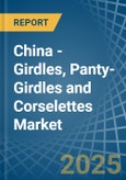 China - Girdles, Panty-Girdles and Corselettes - Market Analysis, Forecast, Size, Trends and Insights- Product Image