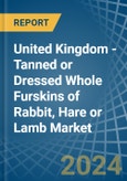 United Kingdom - Tanned or Dressed Whole Furskins of Rabbit, Hare or Lamb - Market Analysis, Forecast, Size, Trends and Insights- Product Image