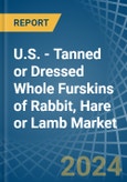 U.S. - Tanned or Dressed Whole Furskins of Rabbit, Hare or Lamb - Market Analysis, Forecast, Size, Trends and Insights- Product Image