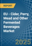 EU - Cider, Perry, Mead and Other Fermented Beverages - Market Analysis, Forecast, Size, Trends and Insights- Product Image