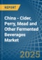 China - Cider, Perry, Mead and Other Fermented Beverages - Market Analysis, Forecast, Size, Trends and Insights - Product Thumbnail Image