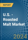 U.S. - Roasted Malt - Market Analysis, Forecast, Size, Trends and Insights- Product Image