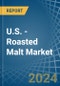 U.S. - Roasted Malt - Market Analysis, Forecast, Size, Trends and Insights - Product Image