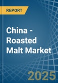 China - Roasted Malt - Market Analysis, Forecast, Size, Trends and Insights- Product Image