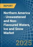 Northern America - Unsweetened and Non-Flavoured Waters, Ice and Snow - Market Analysis, Forecast, Size, Trends and Insights- Product Image