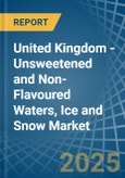 United Kingdom - Unsweetened and Non-Flavoured Waters, Ice and Snow - Market Analysis, Forecast, Size, Trends and Insights- Product Image