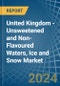 United Kingdom - Unsweetened and Non-Flavoured Waters, Ice and Snow - Market Analysis, Forecast, Size, Trends and Insights - Product Thumbnail Image