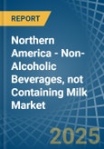 Northern America - Non-Alcoholic Beverages, not Containing Milk - Market Analysis, Forecast, Size, Trends and Insights- Product Image