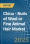 China - Noils of Wool or Fine Animal Hair - Market Analysis, Forecast, Size, Trends and Insights - Product Thumbnail Image