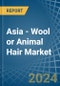 Asia - Wool or Animal Hair (Including Wool Tops) - Market Analysis, Forecast, Size, Trends and Insights - Product Thumbnail Image