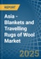 Asia - Blankets and Travelling Rugs of Wool - Market Analysis, Forecast, Size, Trends and Insights - Product Image