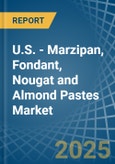 U.S. - Marzipan, Fondant, Nougat and Almond Pastes - Market Analysis, Forecast, Size, Trends and Insights- Product Image